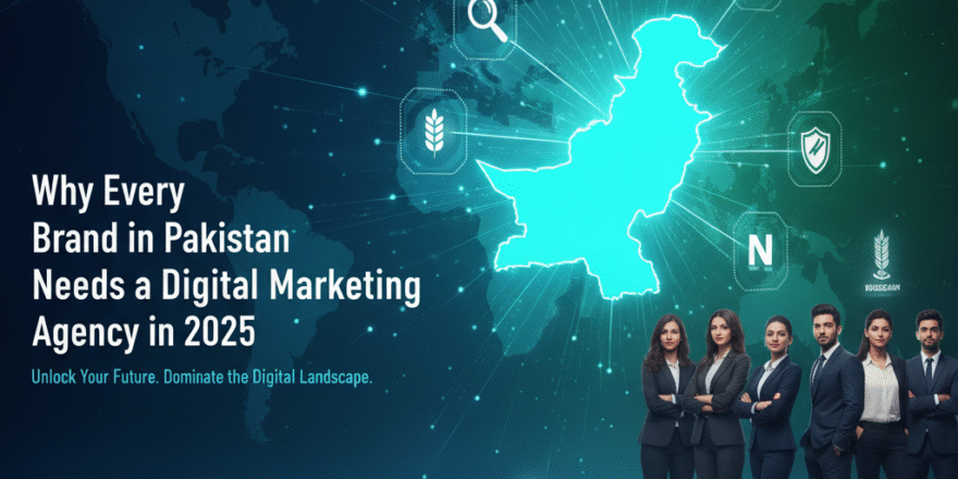 Why Every Brand in Pakistan Needs a Digital Marketing Agency in 2025